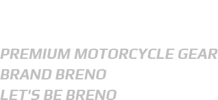 breno. premium motorcycle gear brand breno. let's be breno